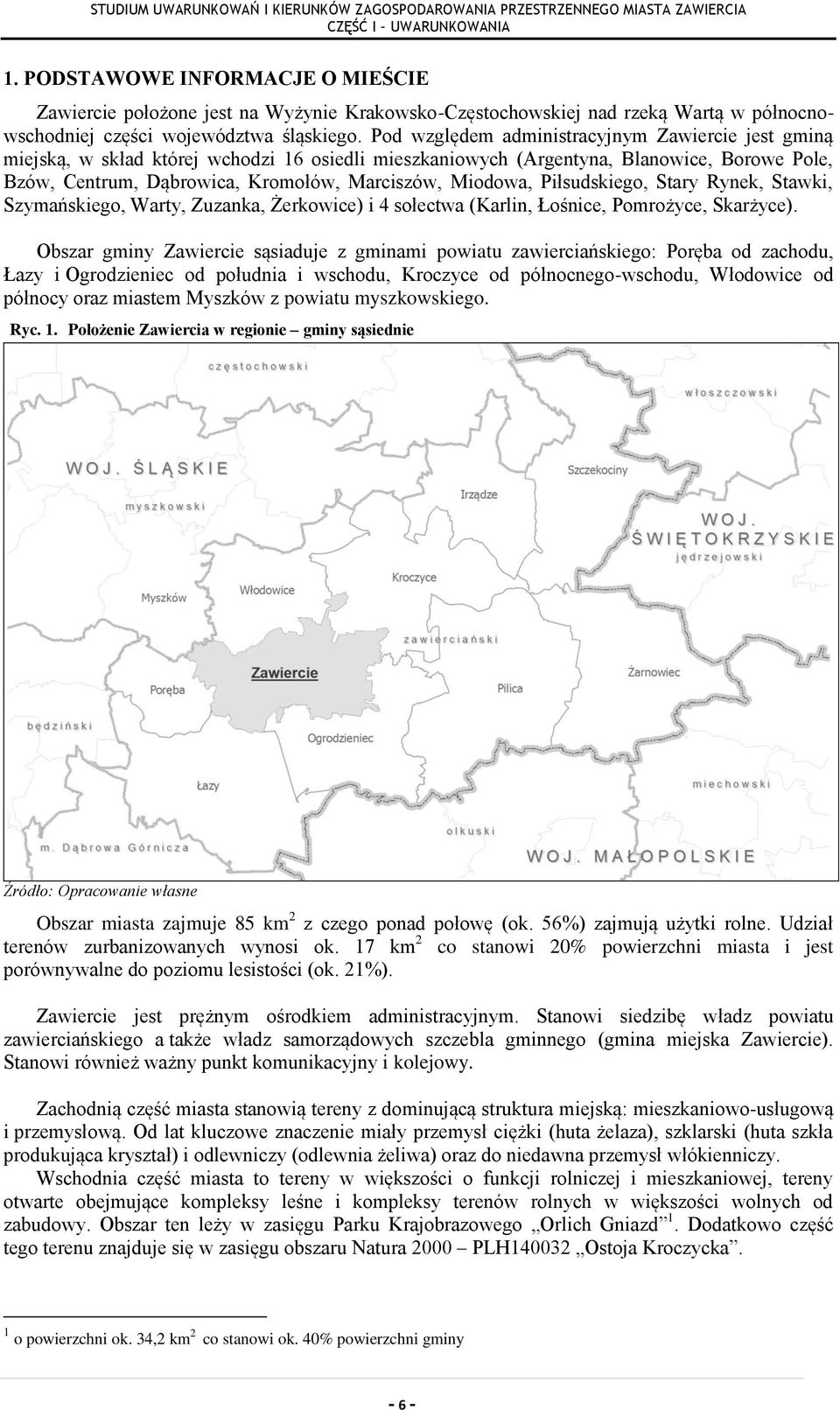 Miodowa, Piłsudskiego, Stary Rynek, Stawki, Szymańskiego, Warty, Zuzanka, Żerkowice) i 4 sołectwa (Karlin, Łośnice, Pomrożyce, Skarżyce).