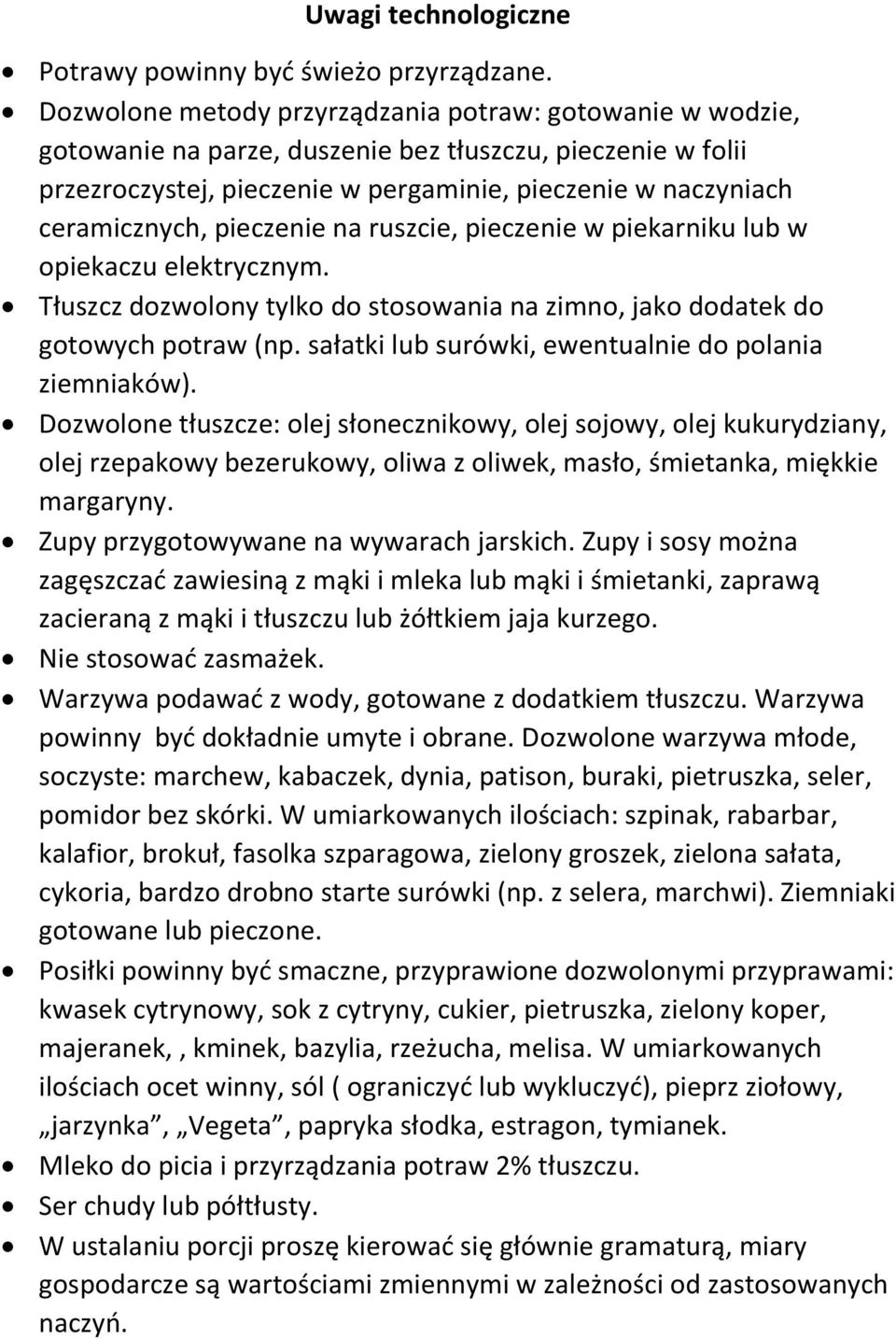 na ruszcie, pieczenie w piekarniku lub w opiekaczu elektrycznym. Tłuszcz dozwolony tylko do stosowania na zimno, jako dodatek do gotowych potraw (np.