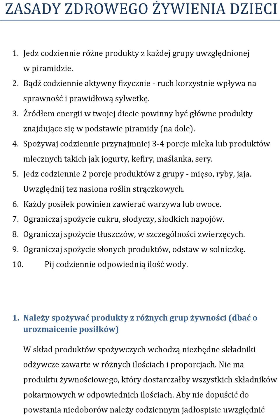 Źródłem energii w twojej diecie powinny być główne produkty znajdujące się w podstawie piramidy (na dole). 4.