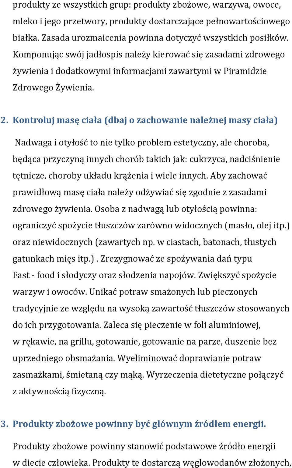 Kontroluj masę ciała (dbaj o zachowanie należnej masy ciała) Nadwaga i otyłość to nie tylko problem estetyczny, ale choroba, będąca przyczyną innych chorób takich jak: cukrzyca, nadciśnienie