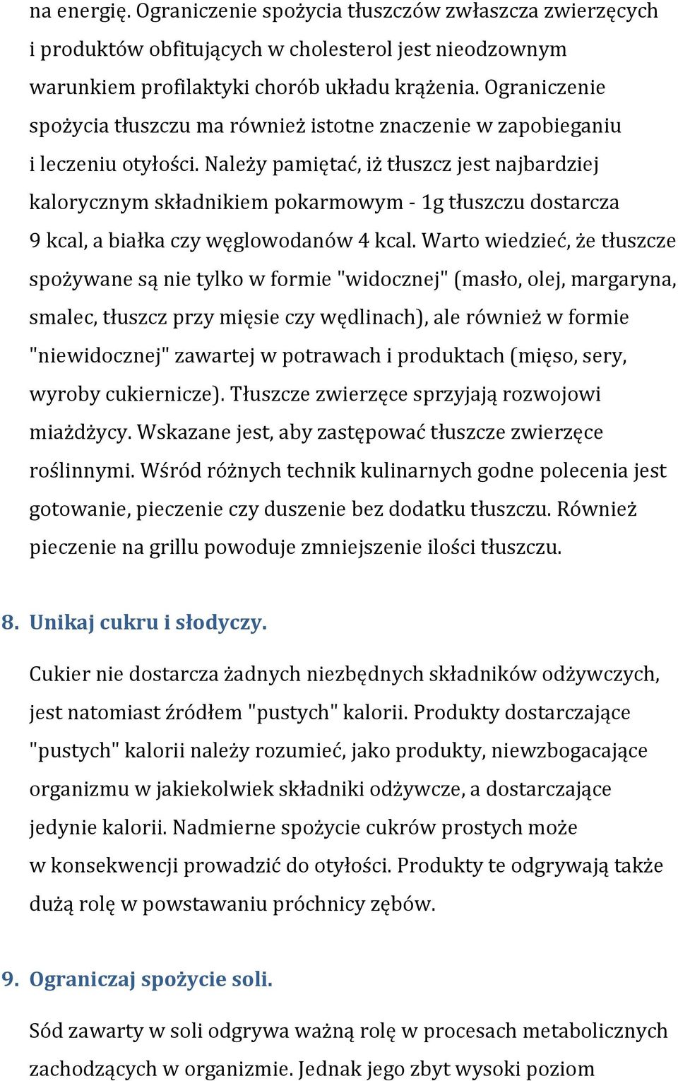 Należy pamiętać, iż tłuszcz jest najbardziej kalorycznym składnikiem pokarmowym - 1g tłuszczu dostarcza 9 kcal, a białka czy węglowodanów 4 kcal.