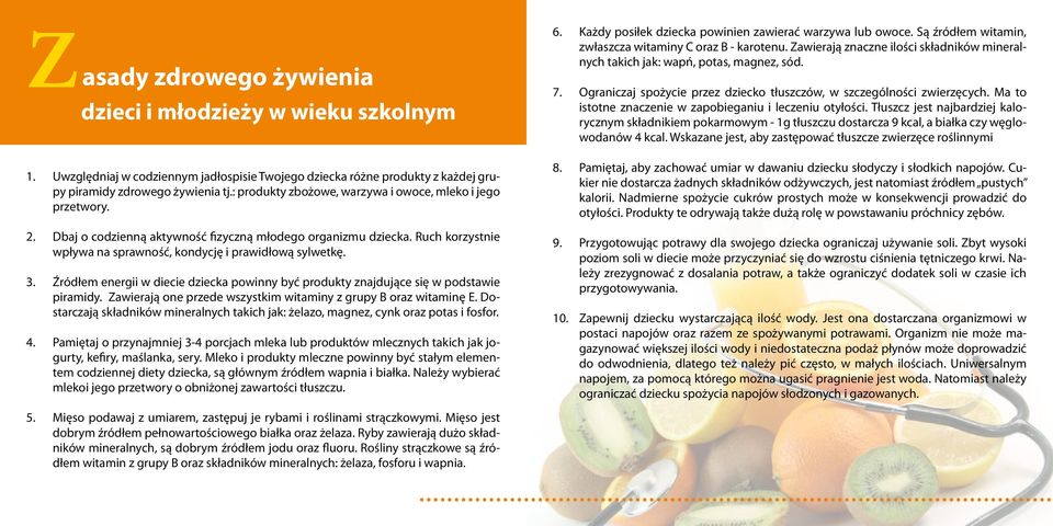 Źródłem energii w diecie dziecka powinny być produkty znajdujące się w podstawie piramidy. Zawierają one przede wszystkim witaminy z grupy B oraz witaminę E.