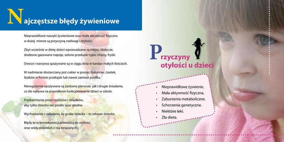 rzyczyny Potyłości u dzieci W nadmiarze dostarczany jest cukier w postaci batonów, ciastek, lizaków w formie przekąski lub nawet zamiast posiłku.