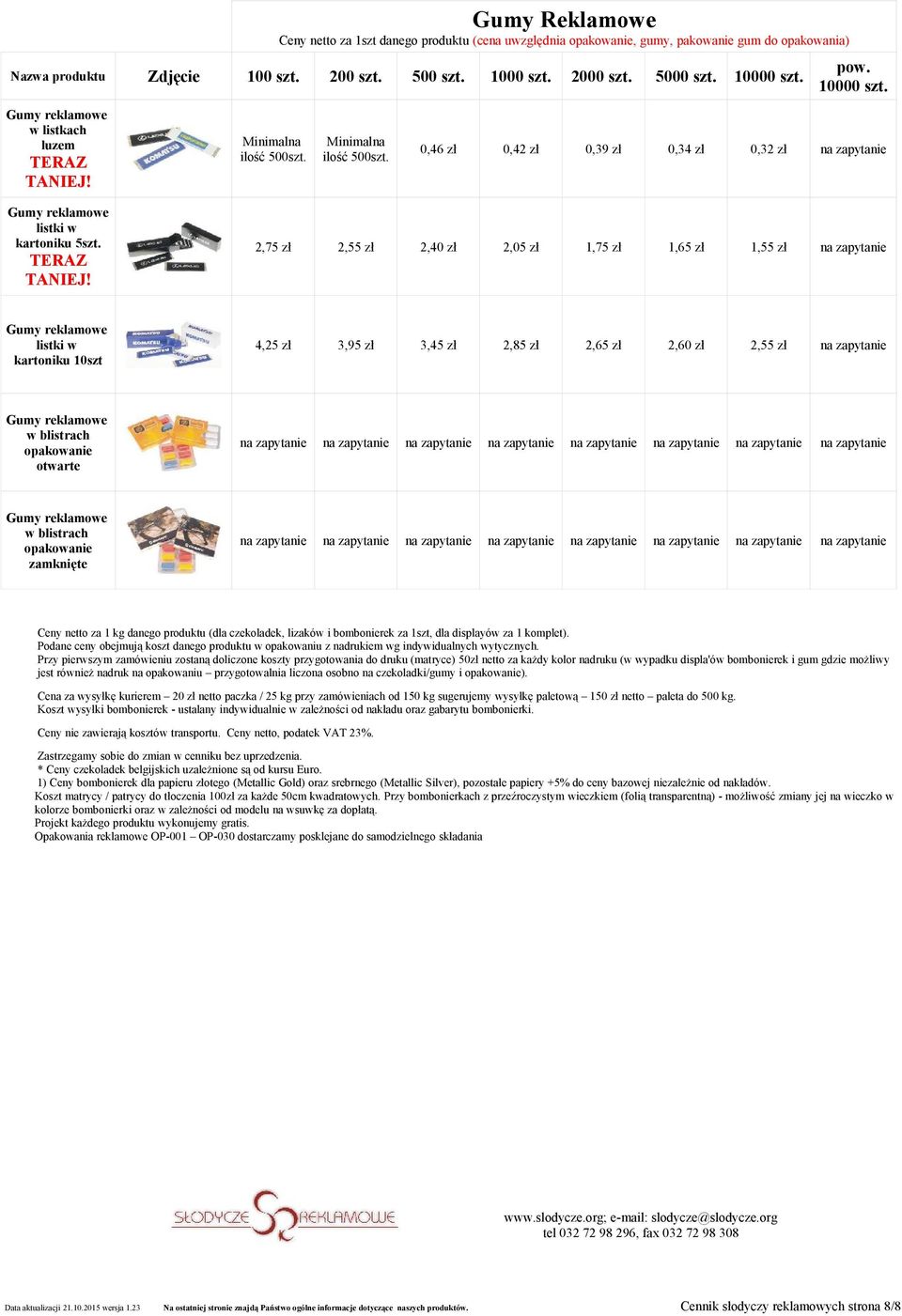 ilość 500szt. ilość 500szt. pow. 10000 szt. 0,46 zł 0,42 zł 0,39 zł 0,34 zł 0,32 zł na zapytanie listki w kartoniku 5szt. TERAZ TANIEJ!