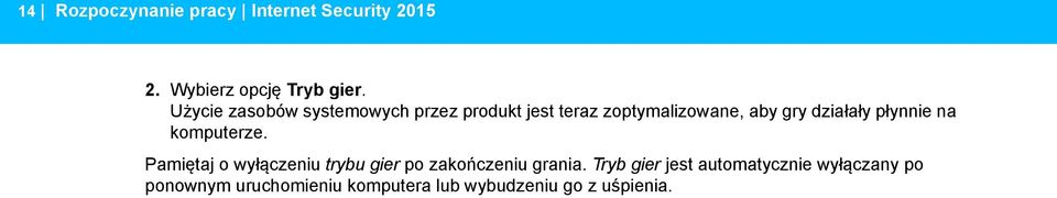 płynnie na komputerze. Pamiętaj o wyłączeniu trybu gier po zakończeniu grania.