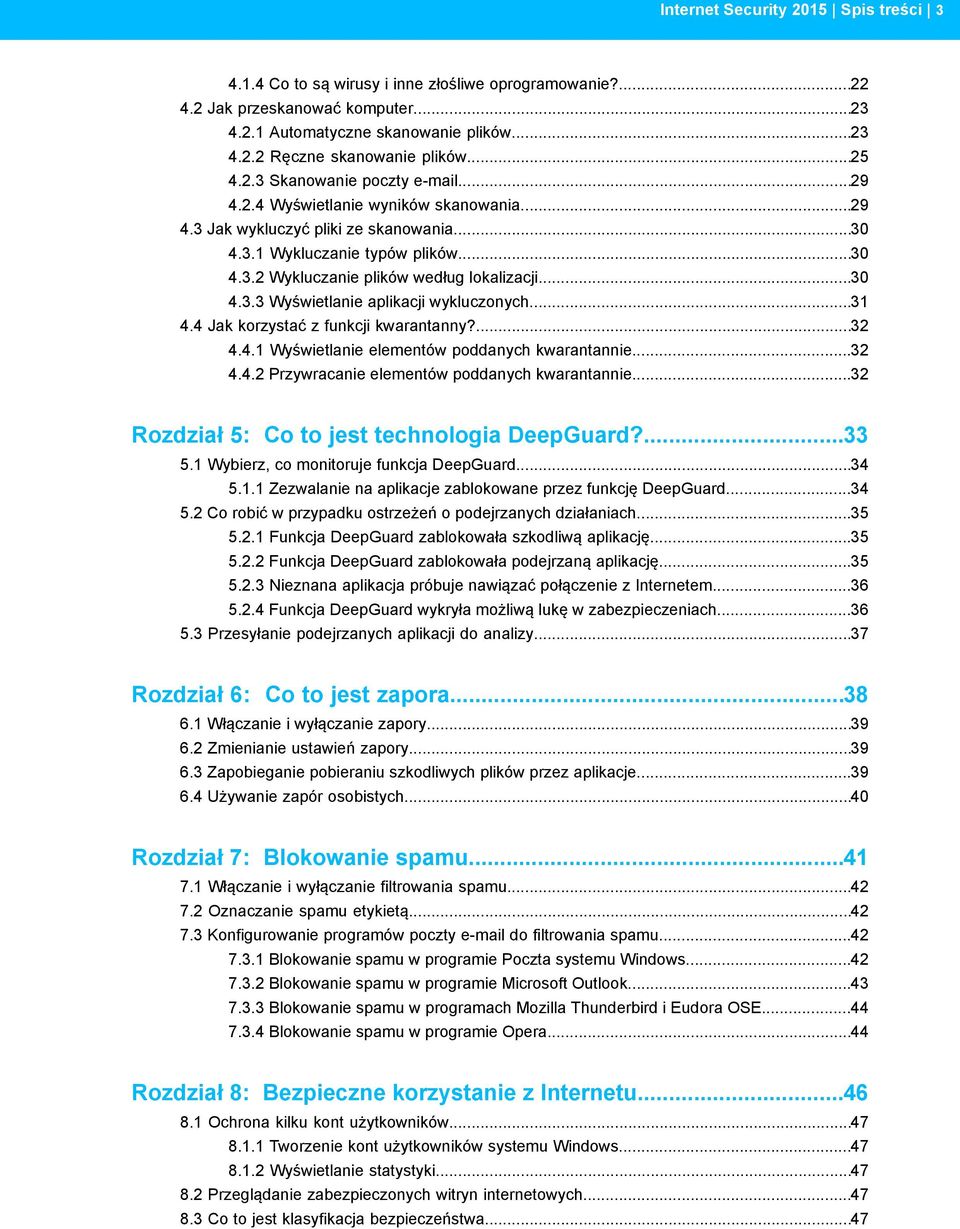 ..30 4.3.3 Wyświetlanie aplikacji wykluczonych...31 4.4 Jak korzystać z funkcji kwarantanny?...32 4.4.1 Wyświetlanie elementów poddanych kwarantannie...32 4.4.2 Przywracanie elementów poddanych kwarantannie.