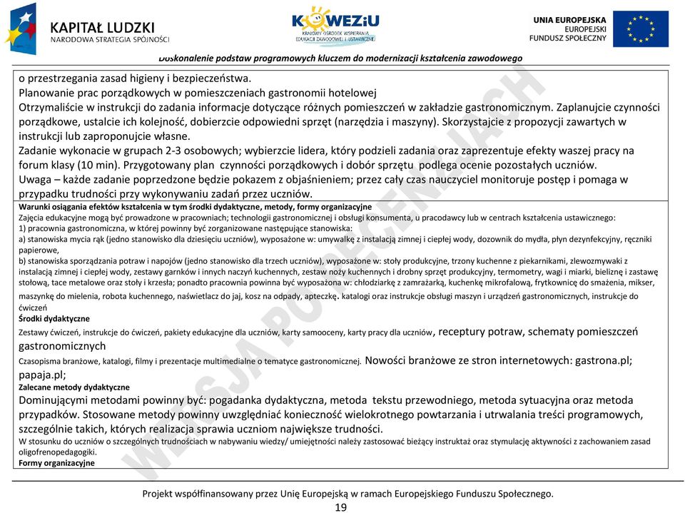 Zaplanujcie czynności porządkowe, ustalcie ich kolejność, dobierzcie odpowiedni sprzęt (narzędzia i maszyny). Skorzystajcie z propozycji zawartych w instrukcji lub zaproponujcie własne.