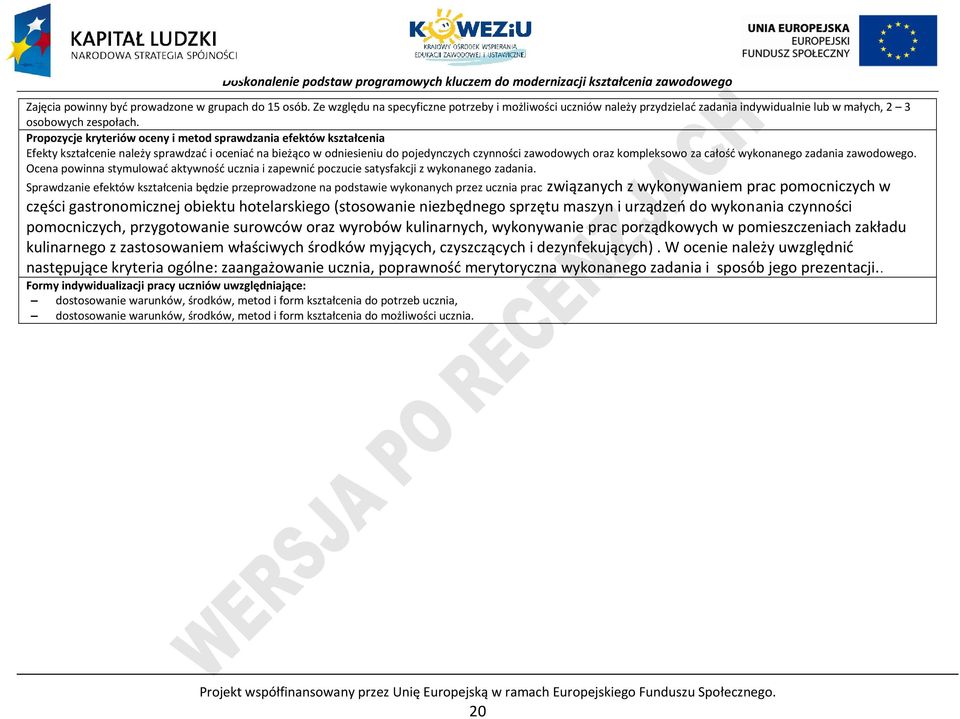 całość wykonanego zadania zawodowego. Ocena powinna stymulować aktywność ucznia i zapewnić poczucie satysfakcji z wykonanego zadania.