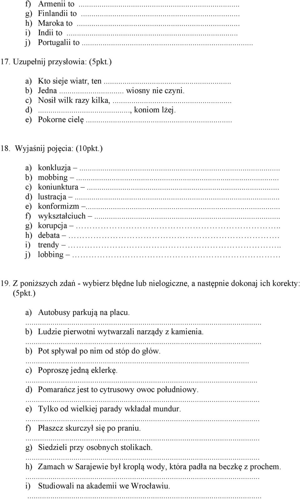 g) korupcja.. h) debata. i) trendy.. j) lobbing 19. Z poniższych zdań - wybierz błędne lub nielogiczne, a następnie dokonaj ich korekty: (5pkt.) a) Autobusy parkują na placu.