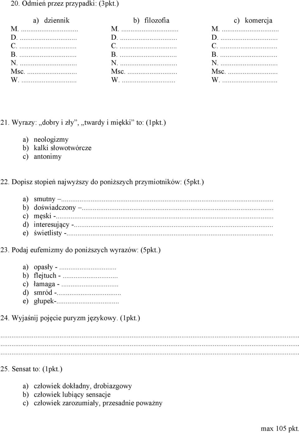 .. d) interesujący -... e) świetlisty - 23. Podaj eufemizmy do poniższych wyrazów: (5pkt.) a) opasły -... b) flejtuch -... c) łamaga -... d) smród -... e) głupek-.