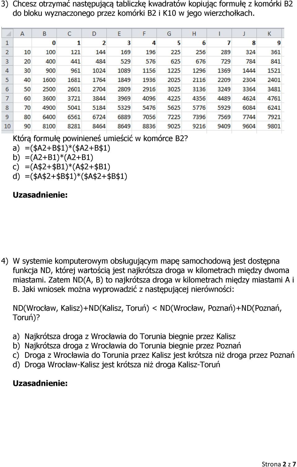 jest najkrótsza droga w kilometrach między dwoma miastami. Zatem ND(A, B) to najkrótsza droga w kilometrach między miastami A i B.