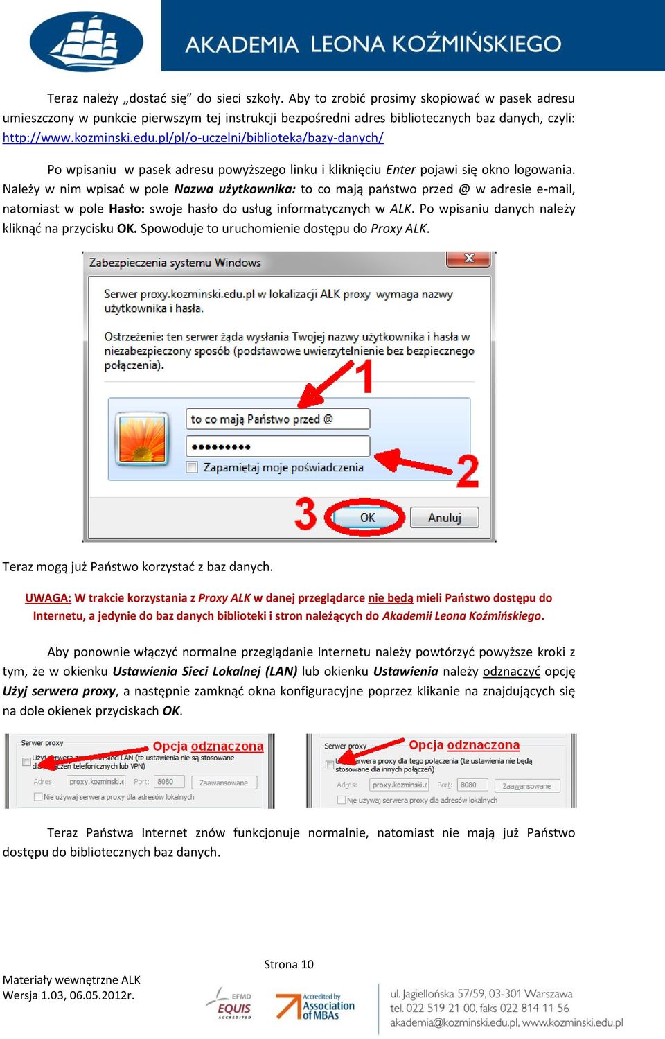 Należy w nim wpisać w pole Nazwa użytkownika: to co mają państwo przed @ w adresie e-mail, natomiast w pole Hasło: swoje hasło do usług informatycznych w ALK.