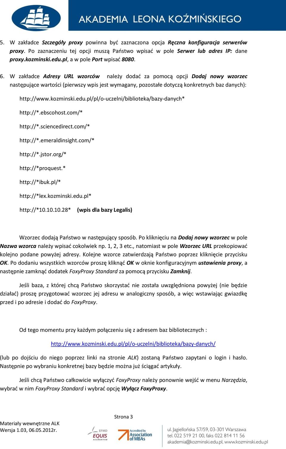 W zakładce Adresy URL wzorców należy dodać za pomocą opcji Dodaj nowy wzorzec następujące wartości (pierwszy wpis jest wymagany, pozostałe dotyczą konkretnych baz danych): http://www.kozminski.edu.