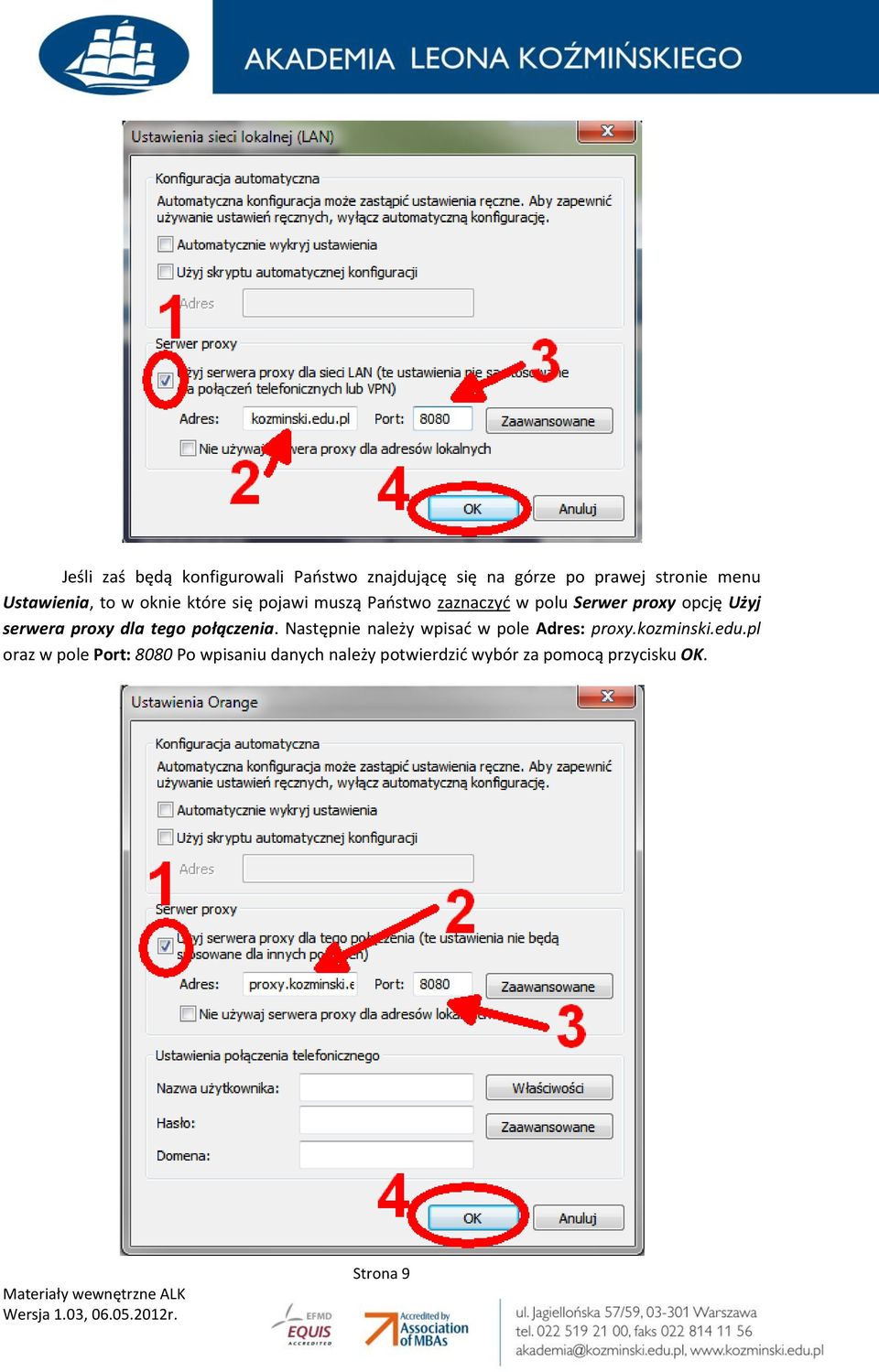 Użyj serwera proxy dla tego połączenia. Następnie należy wpisać w pole Adres: proxy.kozminski.