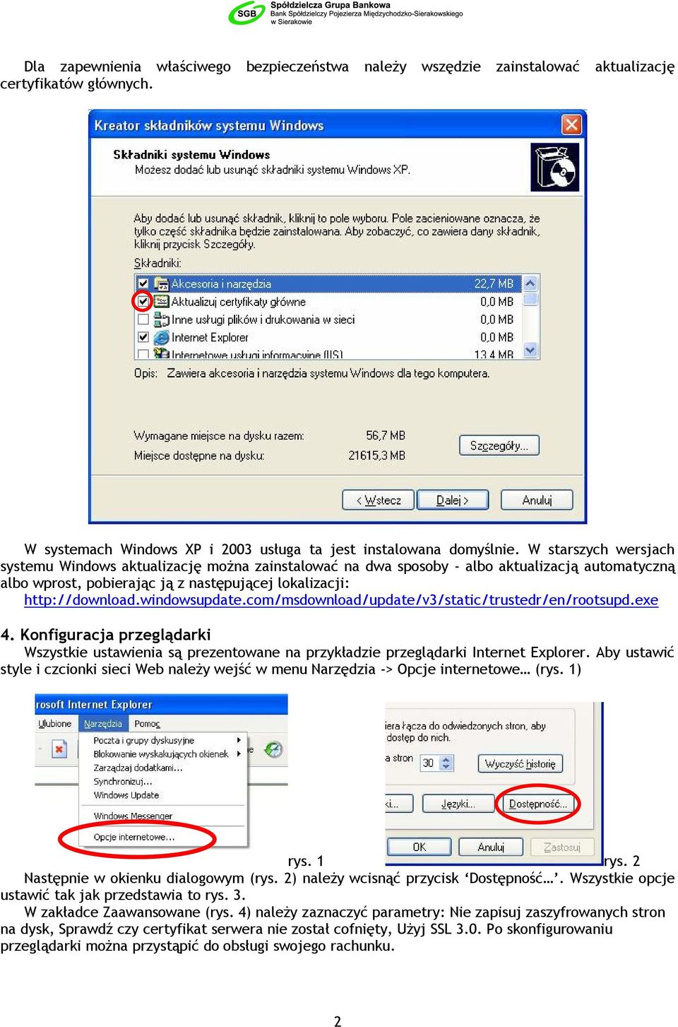 windowsupdate.com/msdownload/update/v3/static/trustedr/en/rootsupd.exe 4. Konfiguracja przeglądarki Wszystkie ustawienia są prezentowane na przykładzie przeglądarki Internet Explorer.