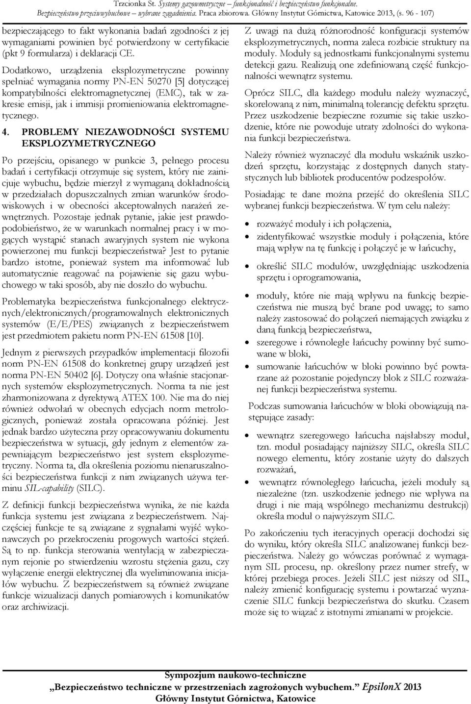 Dodatkowo, urządzenia eksplozymetryczne powinny spełniać wymagania normy PN-EN 50270 [5] dotyczącej kompatybilności elektromagnetycznej (EMC), tak w zakresie emisji, jak i immisji promieniowania