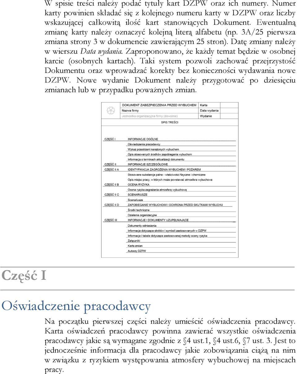 Zaproponowano, że każdy temat będzie w osobnej karcie (osobnych kartach). Taki system pozwoli zachować przejrzystość Dokumentu oraz wprowadzać korekty bez konieczności wydawania nowe DZPW.