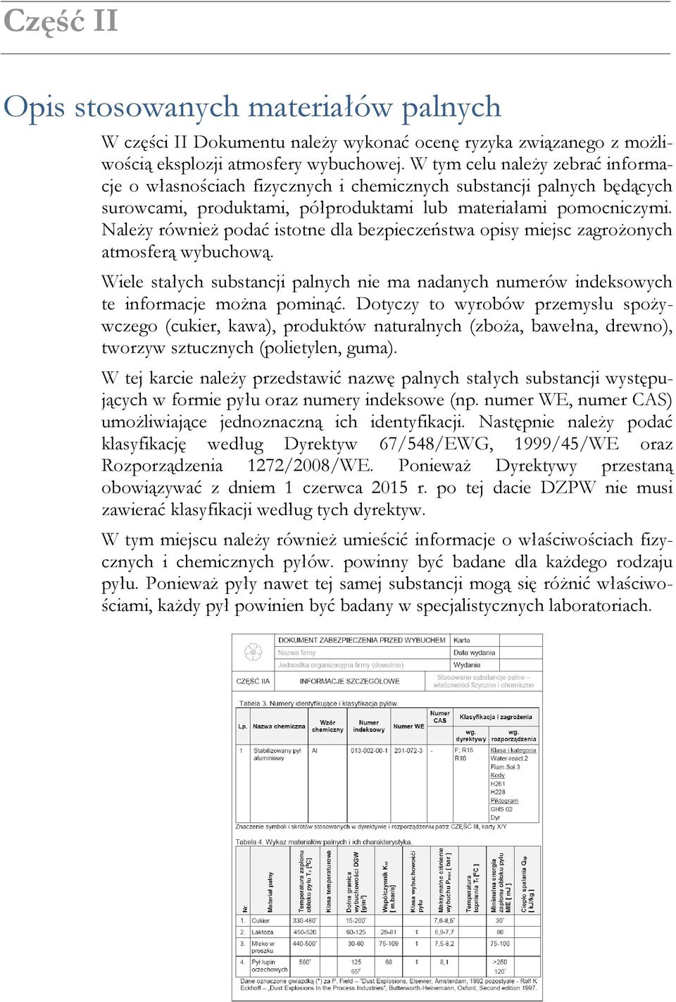 Należy również podać istotne dla bezpieczeństwa opisy miejsc zagrożonych atmosferą wybuchową. Wiele stałych substancji palnych nie ma nadanych numerów indeksowych te informacje można pominąć.