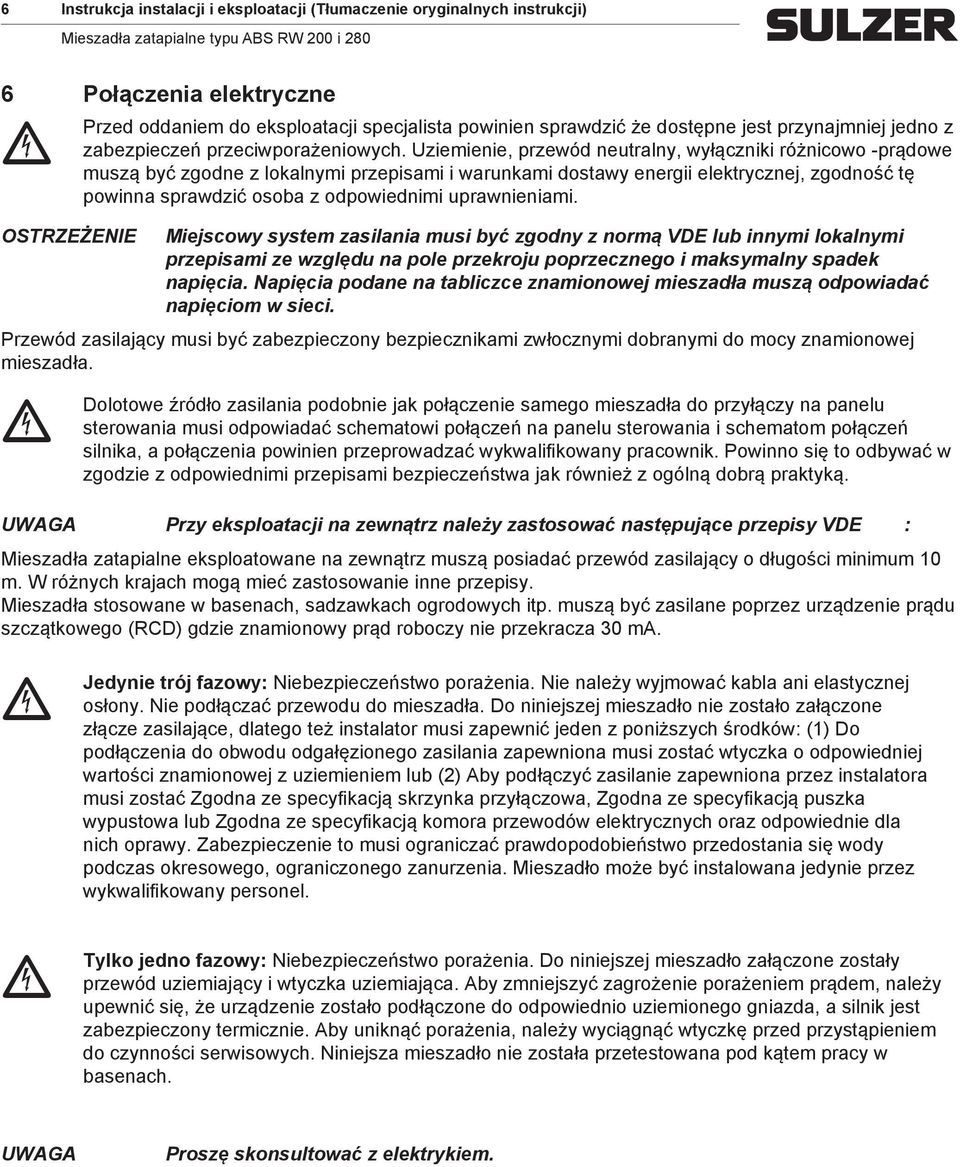 Uzieienie, przewód neutralny, wyłązniki różniowo -prądowe uszą być zgodne z lokalnyi przepisai i warunkai dostawy energii elektryznej, zgodność tę powinna sprawdzić osoba z odpowiednii uprawnieniai.