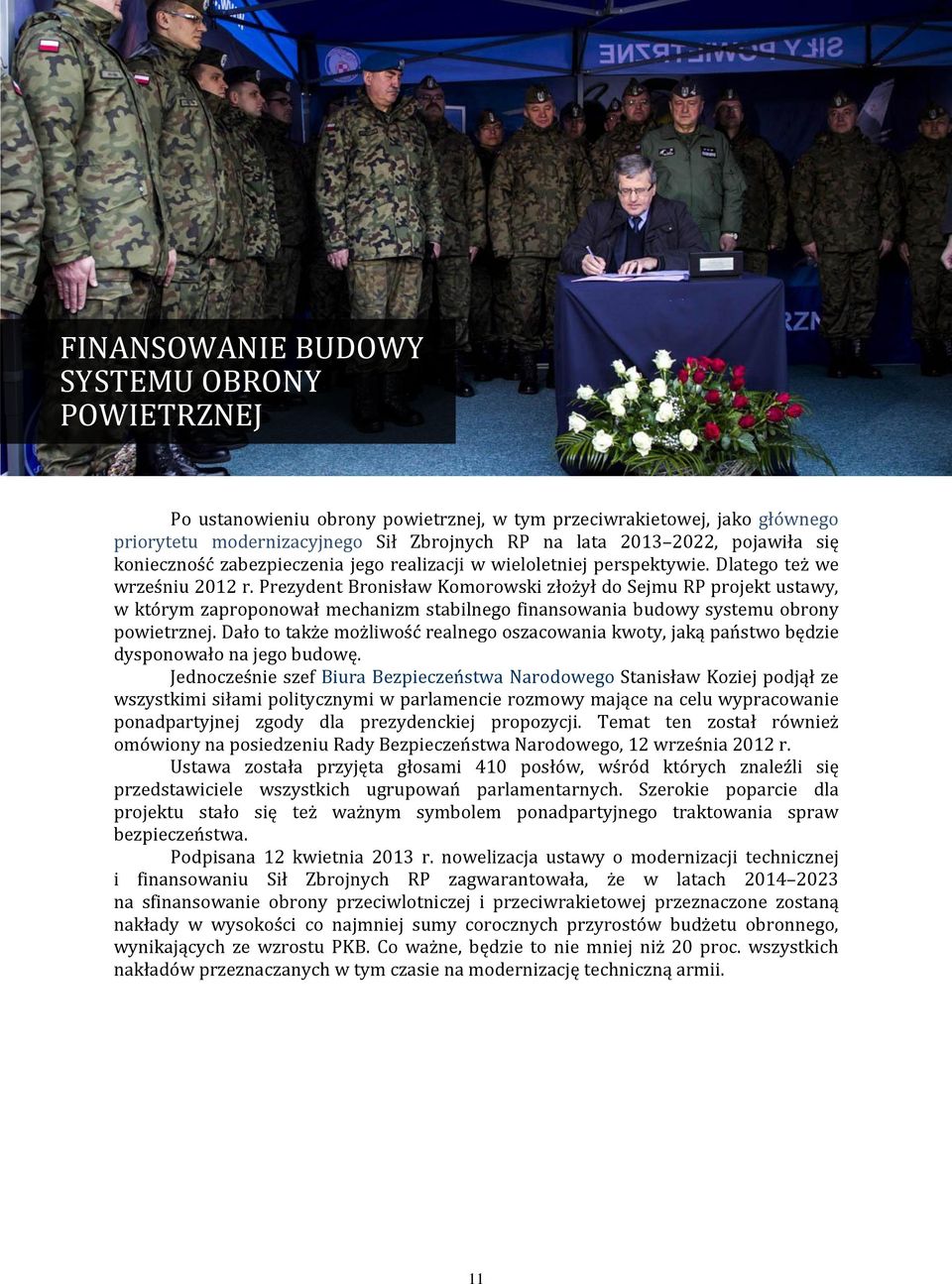 Prezydent Bronisław Komorowski złożył do Sejmu RP projekt ustawy, w którym zaproponował mechanizm stabilnego finansowania budowy systemu obrony powietrznej.
