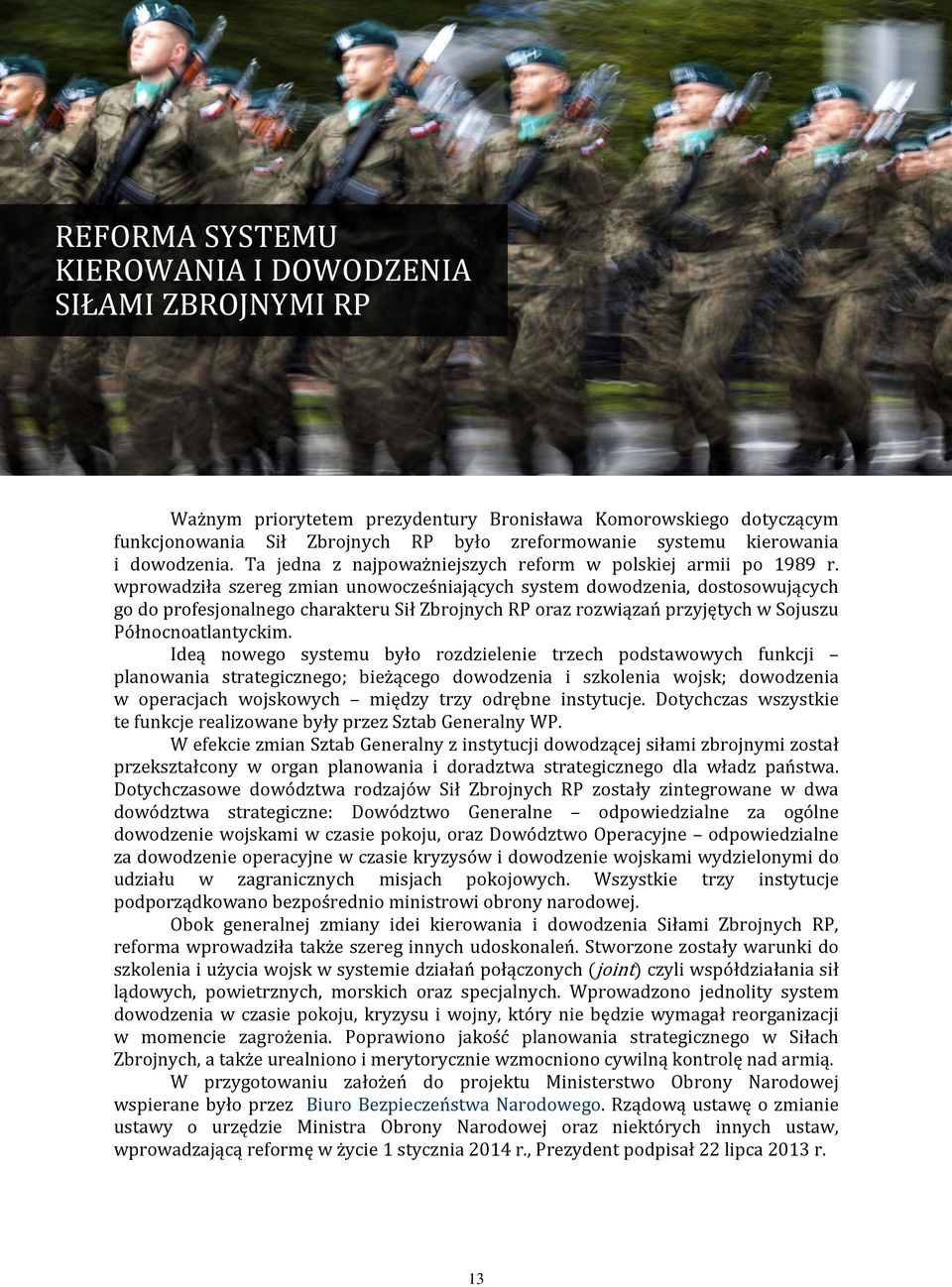 wprowadziła szereg zmian unowocześniających system dowodzenia, dostosowujących go do profesjonalnego charakteru Sił Zbrojnych RP oraz rozwiązań przyjętych w Sojuszu Północnoatlantyckim.