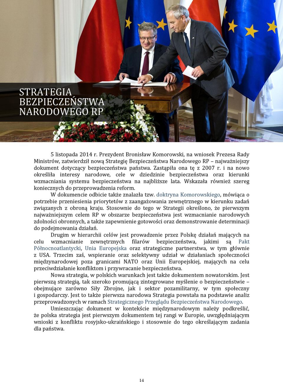 Zastąpiła ona tę z 2007 r. i na nowo określiła interesy narodowe, cele w dziedzinie bezpieczeństwa oraz kierunki wzmacniania systemu bezpieczeństwa na najbliższe lata.