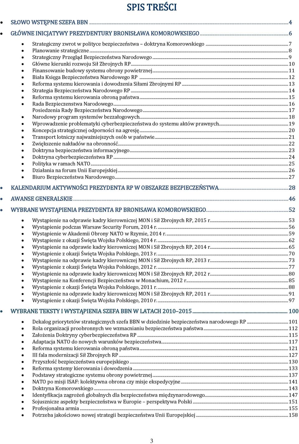 .. 12 Reforma systemu kierowania i dowodzenia Siłami Zbrojnymi RP... 13 Strategia Bezpieczeństwa Narodowego RP... 14 Reforma systemu kierowania obroną państwa... 15 Rada Bezpieczenstwa Narodowego.