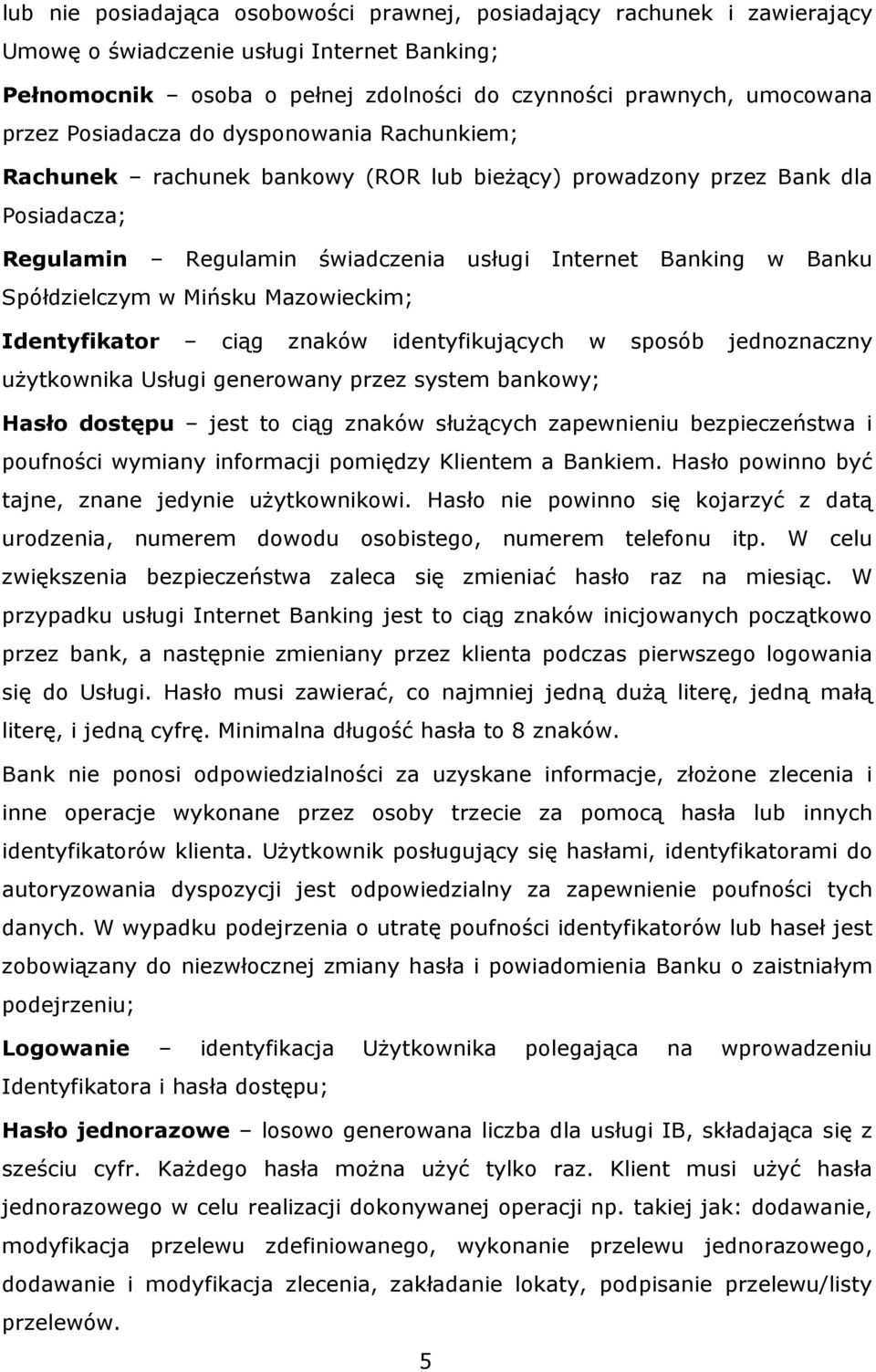 w Mińsku Mazowieckim; Identyfikator ciąg znaków identyfikujących w sposób jednoznaczny użytkownika Usługi generowany przez system bankowy; Hasło dostępu jest to ciąg znaków służących zapewnieniu