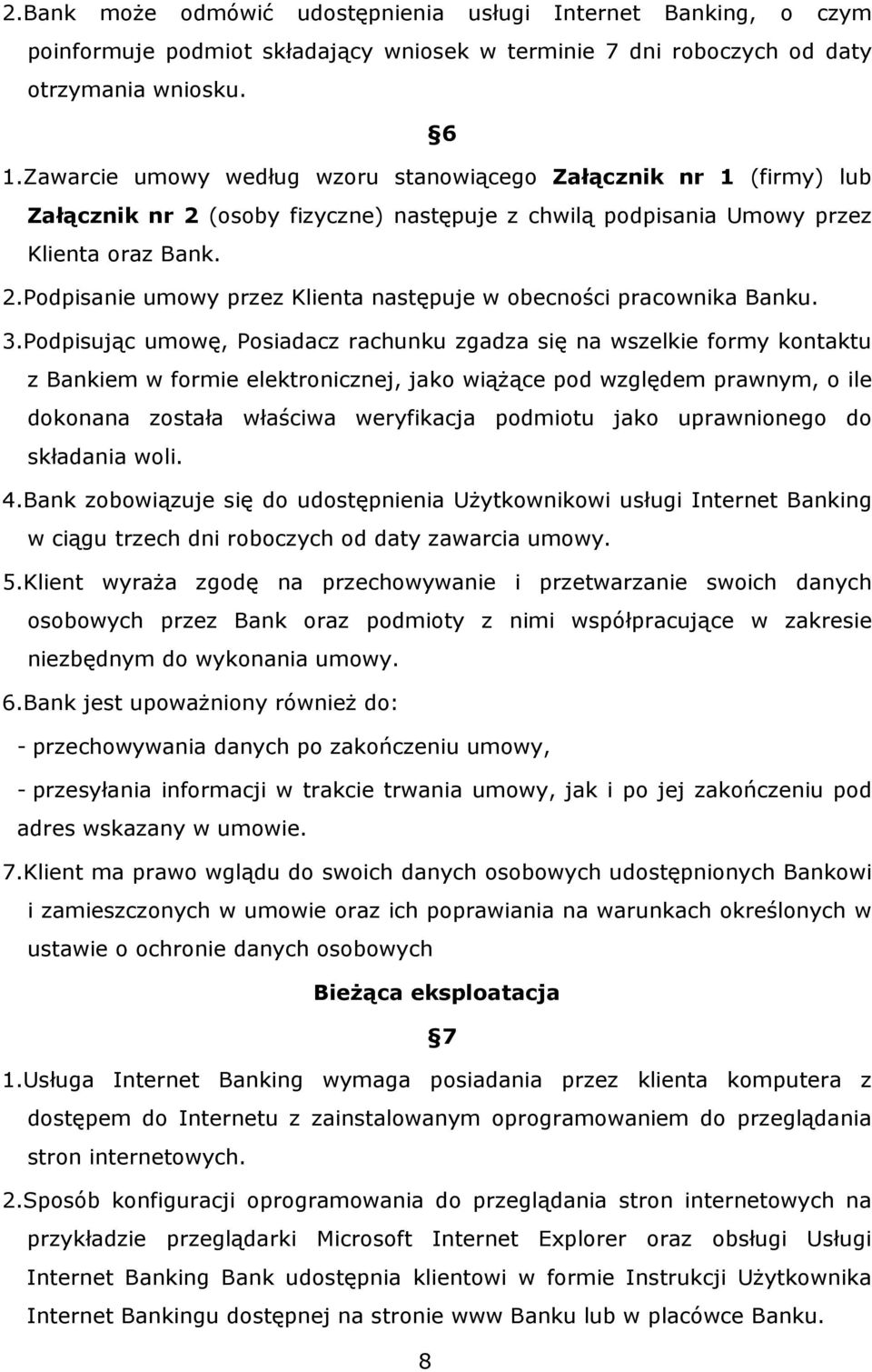 3.Podpisując umowę, Posiadacz rachunku zgadza się na wszelkie formy kontaktu z Bankiem w formie elektronicznej, jako wiążące pod względem prawnym, o ile dokonana została właściwa weryfikacja podmiotu