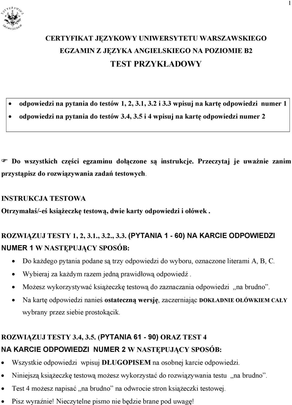 Przeczytaj je uważnie zanim przystąpisz do rozwiązywania zadań testowych. INSTRUKCJA TESTOWA Otrzymałaś/-eś książeczkę testową, dwie karty odpowiedzi i ołówek. ROZWIĄZUJ TESTY 1, 2, 3.