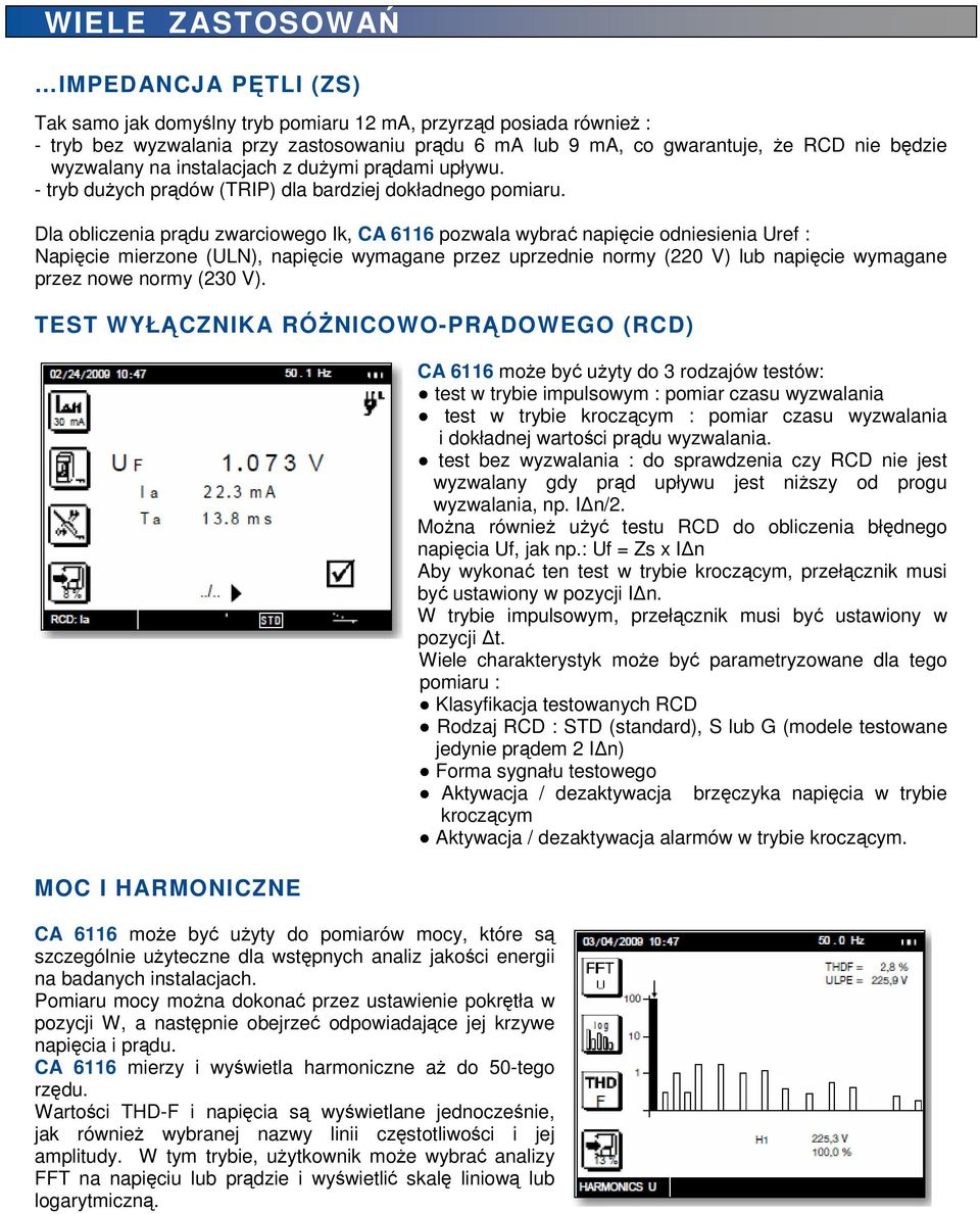 Dla obliczenia prądu zwarciowego Ik, CA 6116 pozwala wybrać napięcie odniesienia Uref : Napięcie mierzone (ULN), napięcie wymagane przez uprzednie normy (220 V) lub napięcie wymagane przez nowe normy