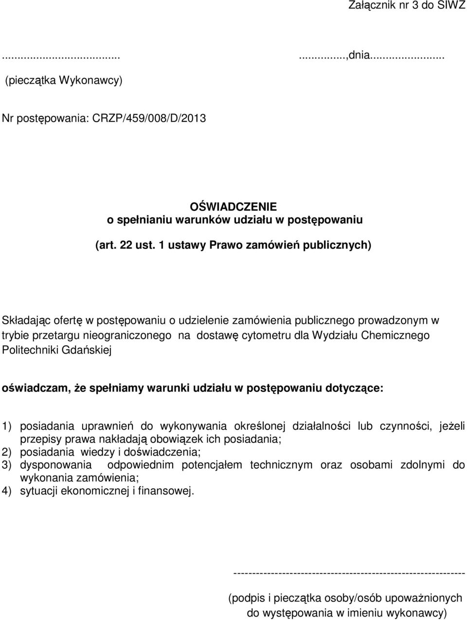 Politechniki Gdańskiej oświadczam, że spełniamy warunki udziału w postępowaniu dotyczące: 1) posiadania uprawnień do wykonywania określonej działalności lub czynności, jeżeli przepisy prawa nakładają