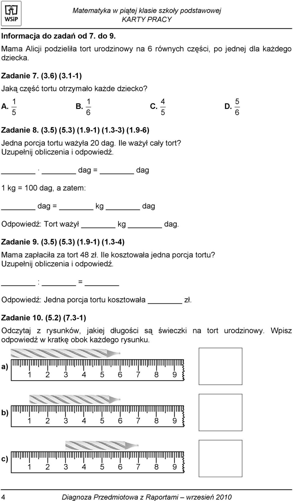 dag = dag 1 kg = 100 dag, a zatem: dag = kg dag Odpowiedź: Tort ważył kg dag. Zadanie 9. (3.5) (5.3) (1.9-1) (1.3-4) Mama zapłaciła za tort 48 zł. Ile kosztowała jedna porcja tortu?