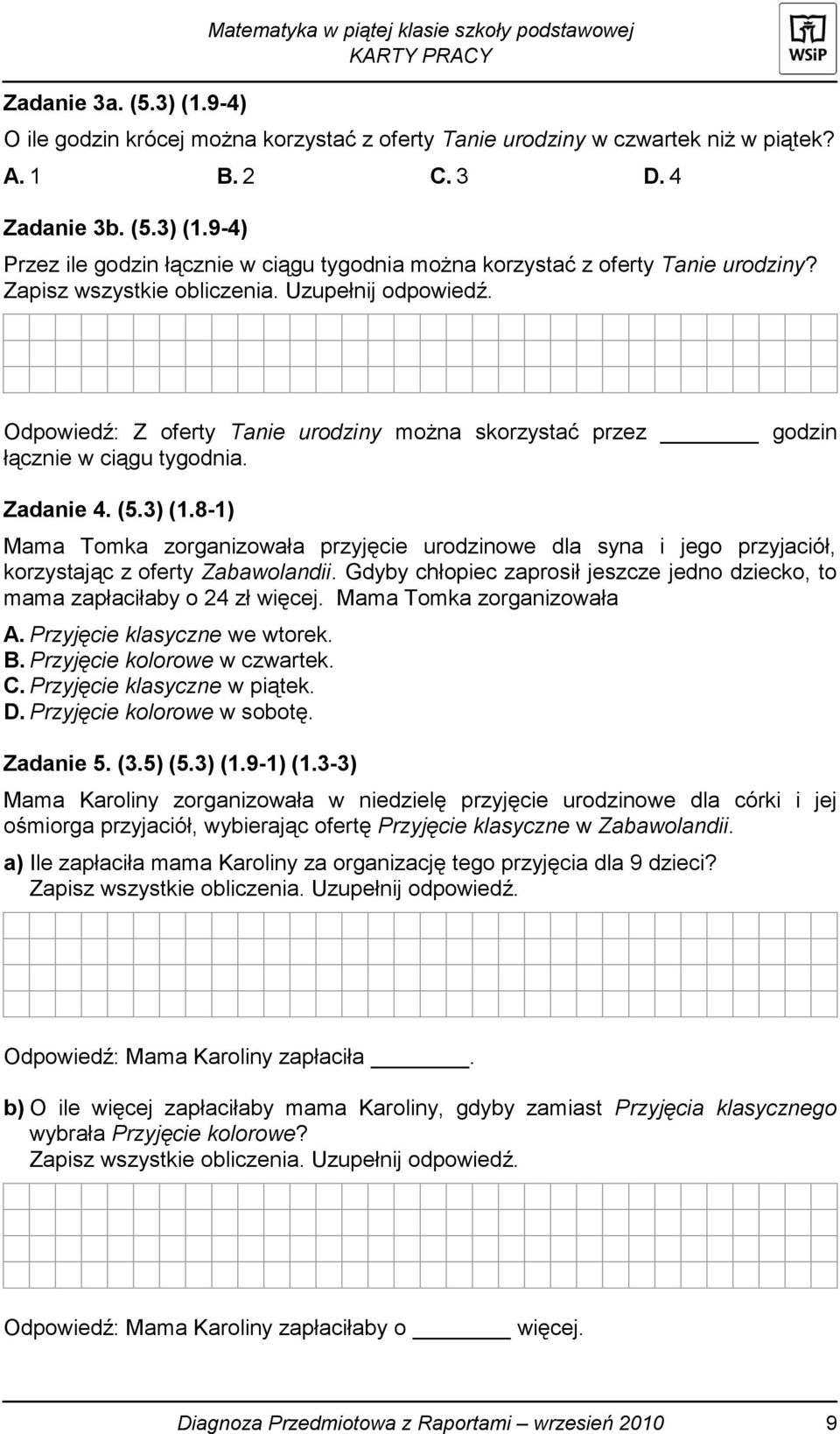 8-1) Mama Tomka zorganizowała przyjęcie urodzinowe dla syna i jego przyjaciół, korzystając z oferty Zabawolandii. Gdyby chłopiec zaprosił jeszcze jedno dziecko, to mama zapłaciłaby o 24 zł więcej.