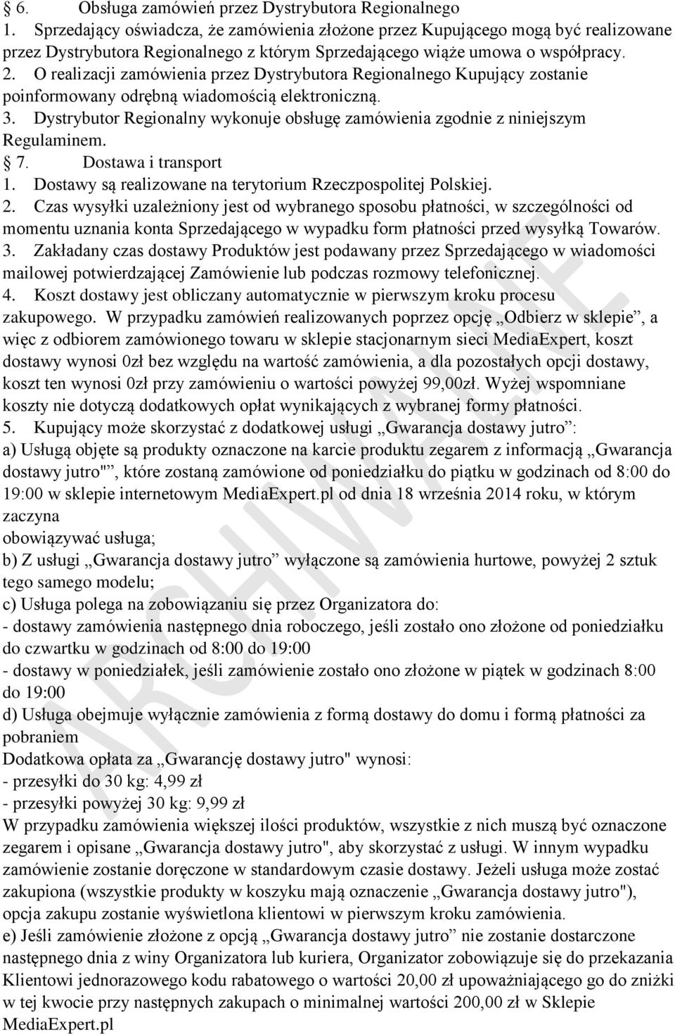 O realizacji zamówienia przez Dystrybutora Regionalnego Kupujący zostanie poinformowany odrębną wiadomością elektroniczną. 3.