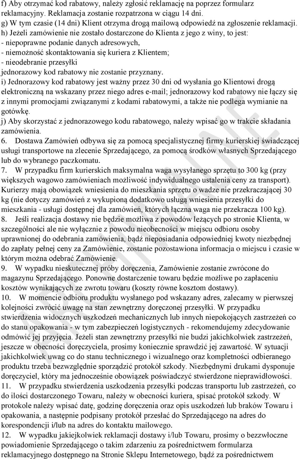 h) Jeżeli zamówienie nie zostało dostarczone do Klienta z jego z winy, to jest: - niepoprawne podanie danych adresowych, - niemożność skontaktowania się kuriera z Klientem; - nieodebranie przesyłki