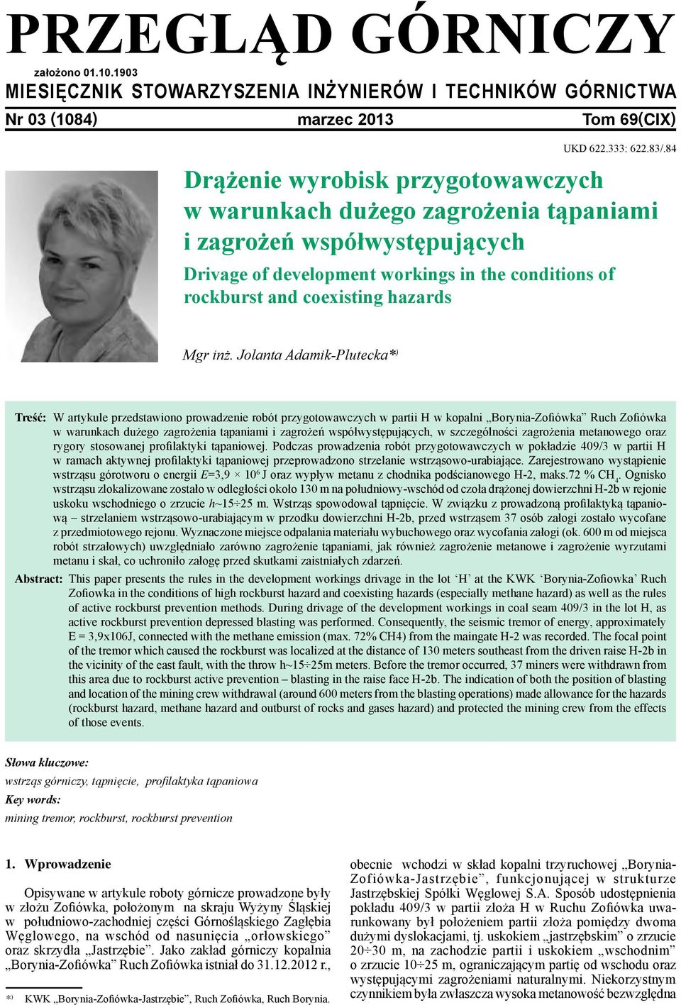 inż. Jolanta Adamik-Plutecka* ) Treść: W artykule przedstawiono prowadzenie robót przygotowawczych w partii H w kopalni Borynia-Zofiówka Ruch Zofiówka w warunkach dużego zagrożenia tąpaniami i