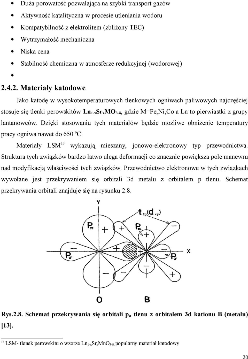 4.2. Materiały katodowe Jako katodę w wysokotemperaturowych tlenkowych ogniwach paliwowych najczęściej stosuje się tlenki perowskitów Ln1-xSrxMO3-δ, gdzie M=Fe,Ni,Co a Ln to pierwiastki z grupy