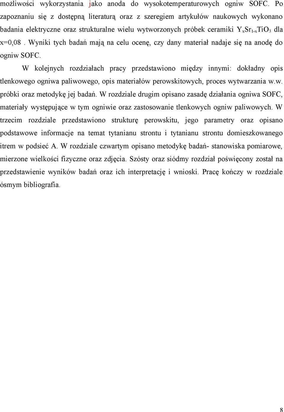 Wyniki tych badań mają na celu ocenę, czy dany materiał nadaje się na anodę do ogniw SOFC.