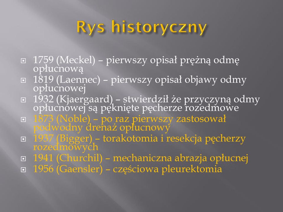 1873 (Noble) po raz pierwszy zastosował podwodny drenaż opłucnowy 1937 (Bigger) torakotomia i