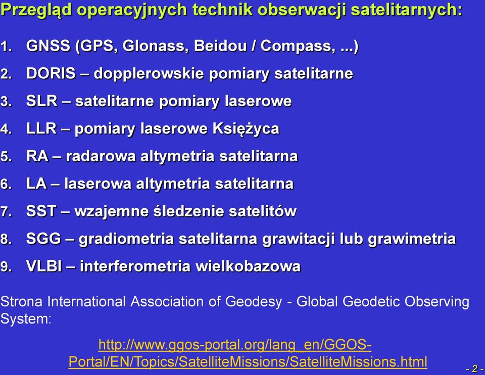 SST wzajemne śledzenie satelitów 8. SGG gradiometria satelitarna grawitacji lub grawimetria 9.