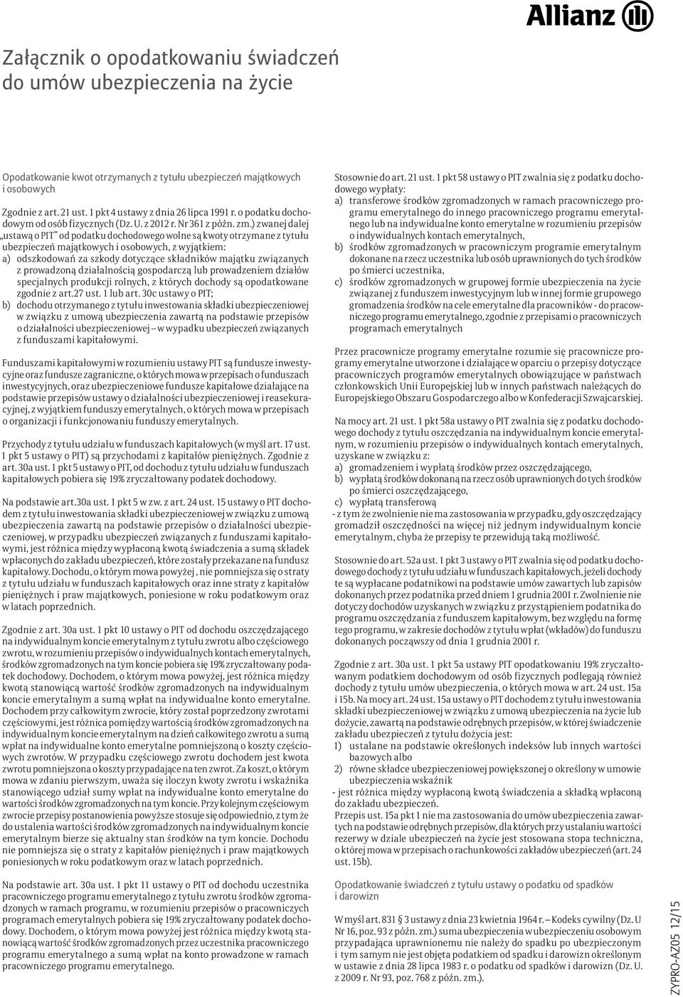 ) zwanej dalej ustawą o PIT od podatku dochodowego wolne są kwoty otrzymane z tytułu ubezpieczeń majątkowych i osobowych, z wyjątkiem: a) odszkodowań za szkody dotyczące składników majątku związanych