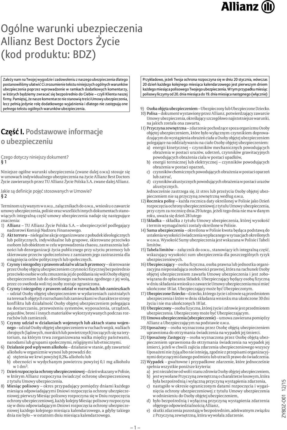 Pamiętaj, że nasze komentarze nie stanowią treści Umowy ubezpieczenia, lecz pełnią jedynie rolę dodatkowego wyjaśnienia i dlatego nie zastępują one pełnego tekstu ogólnych warunków ubezpieczenia.