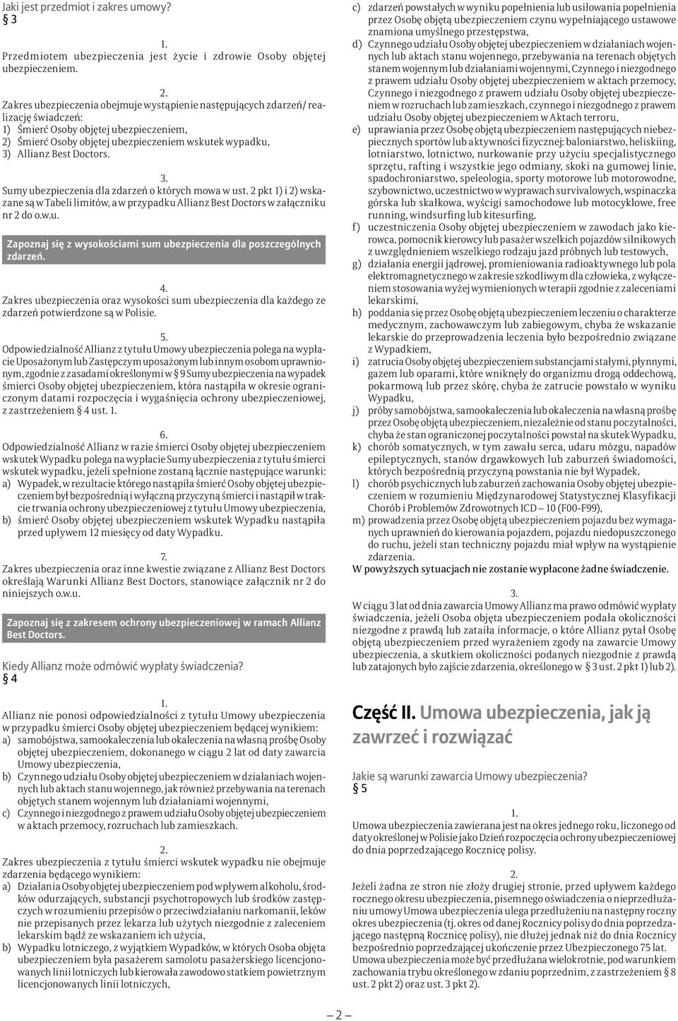 Doctors. Sumy ubezpieczenia dla zdarzeń o których mowa w ust. 2 pkt 1) i 2) wskazane są w Tabeli limitów, a w przypadku Allianz Best Doctors w załączniku nr 2 do o.w.u. Zapoznaj się z wysokościami sum ubezpieczenia dla poszczególnych zdarzeń.