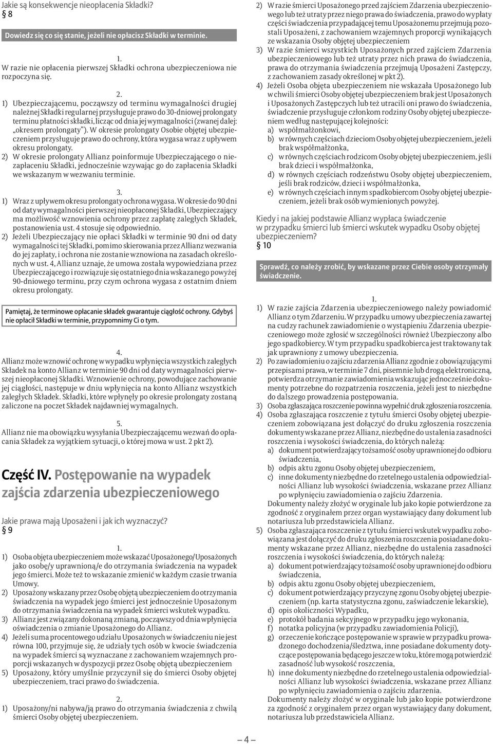 (zwanej dalej: okresem prolongaty ). W okresie prolongaty Osobie objętej ubezpieczeniem przysługuje prawo do ochrony, która wygasa wraz z upływem okresu prolongaty.