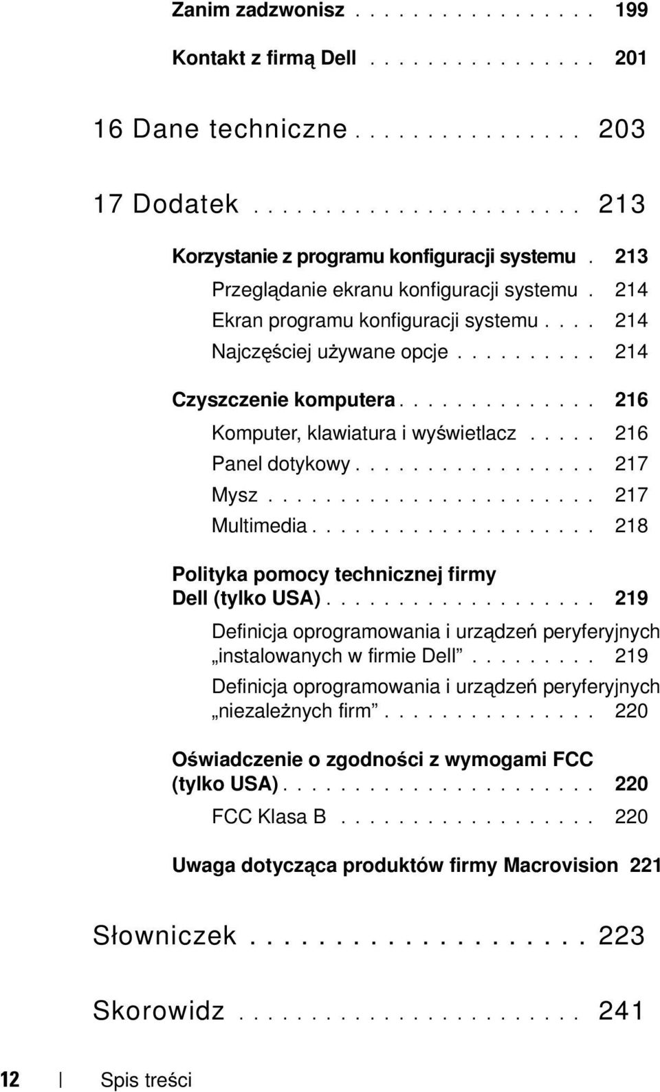 .... 216 Panel dotykowy................. 217 Mysz....................... 217 Multimedia.................... 218 Polityka pomocy technicznej firmy Dell (tylko USA).