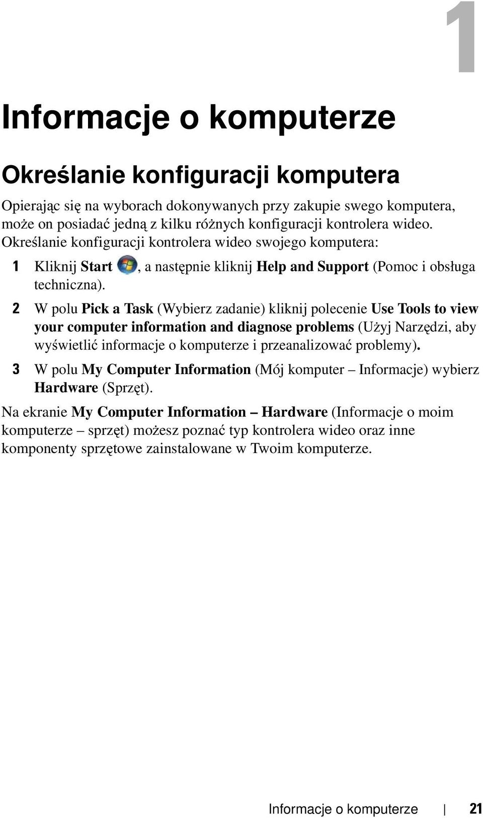 2 W polu Pick a Task (Wybierz zadanie) kliknij polecenie Use Tools to view your computer information and diagnose problems (Użyj Narzędzi, aby wyświetlić informacje o komputerze i przeanalizować