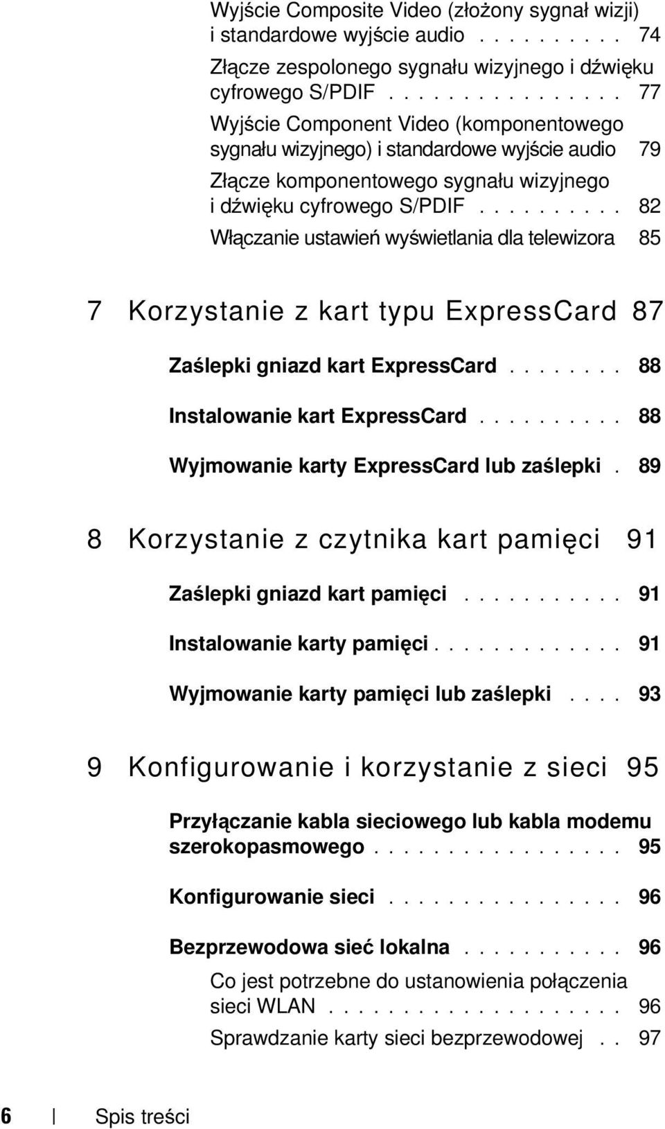 ......... 82 Włączanie ustawień wyświetlania dla telewizora 85 7 Korzystanie z kart typu ExpressCard 87 Zaślepki gniazd kart ExpressCard........ 88 Instalowanie kart ExpressCard.