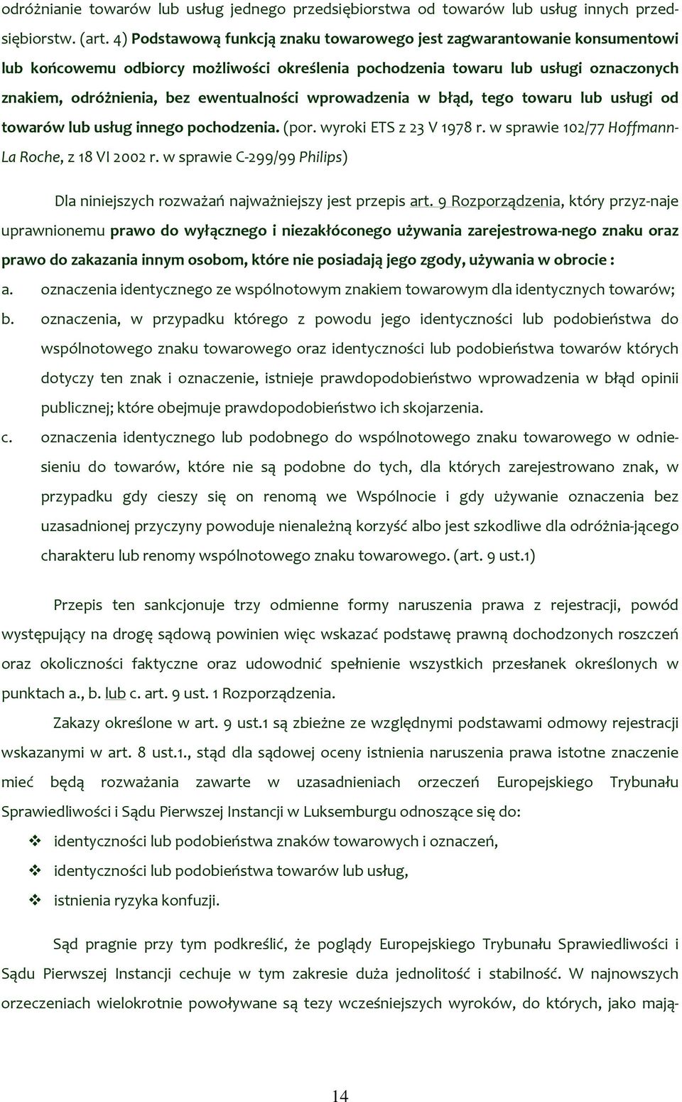 wprowadzenia w błąd, tego towaru lub usługi od towarów lub usług innego pochodzenia. (por. wyroki ETS z 23 V 1978 r. w sprawie 102/77 Hoffmann La Roche, z 18 VI 2002 r.