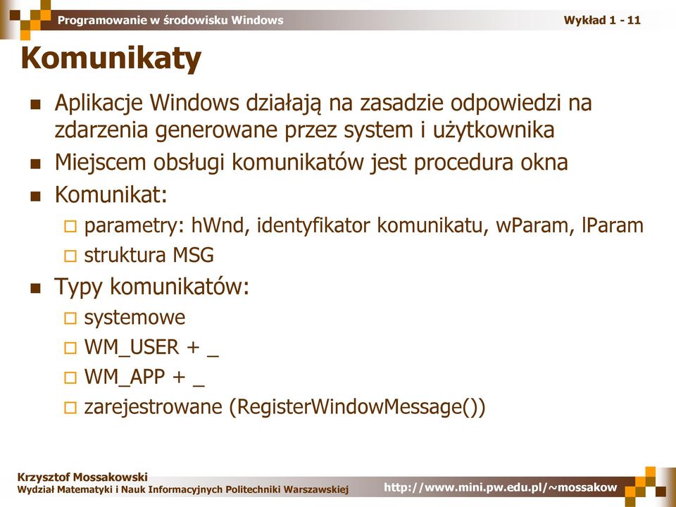 Komunikat: parametry: hwnd, identyfikator komunikatu, wparam, lparam struktura MSG